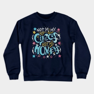 Not My Circus Not My Monkeys funny sarcastic messages sayings and quotes Crewneck Sweatshirt